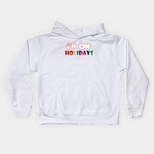 i'm on holidays Kids Hoodie